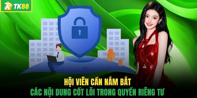 Hội viên cần nắm bắt các nội dung cốt lõi trong quyền riêng tư 