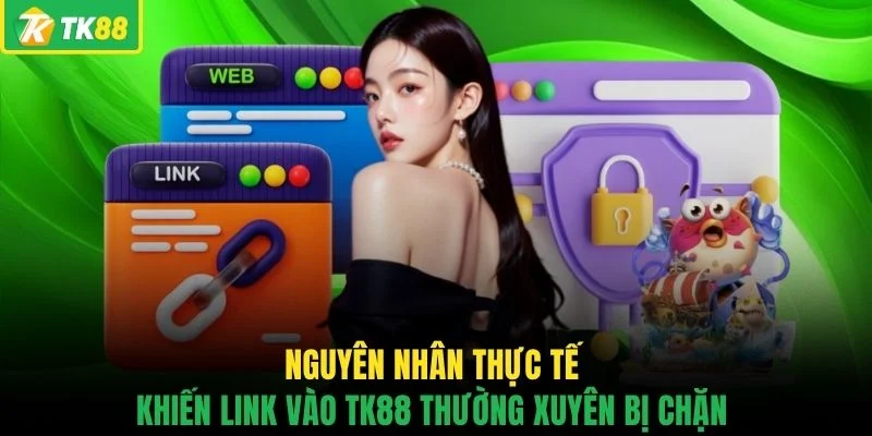 Nguyên nhân thực tế khiến link vào TK88 thường xuyên bị chặn