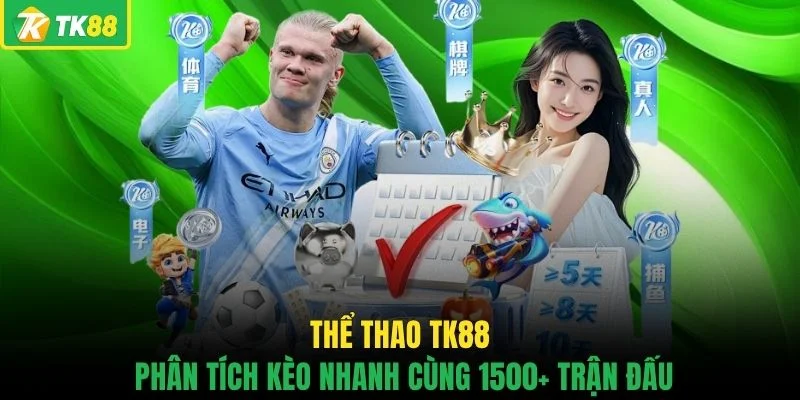 Thể thao TK88 phân tích kèo nhanh cùng 1500+ trận đấu